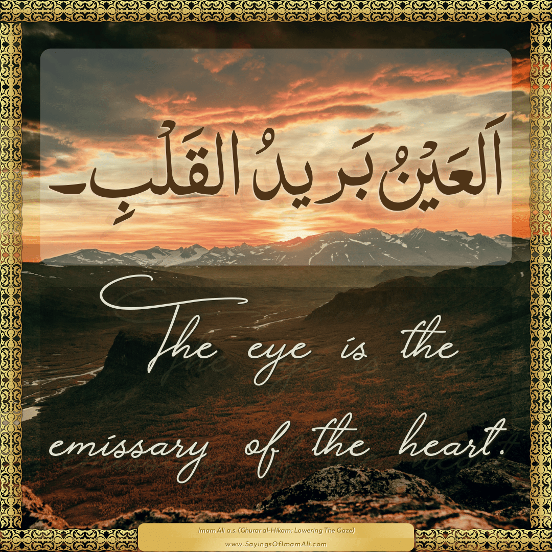 The eye is the emissary of the heart.
